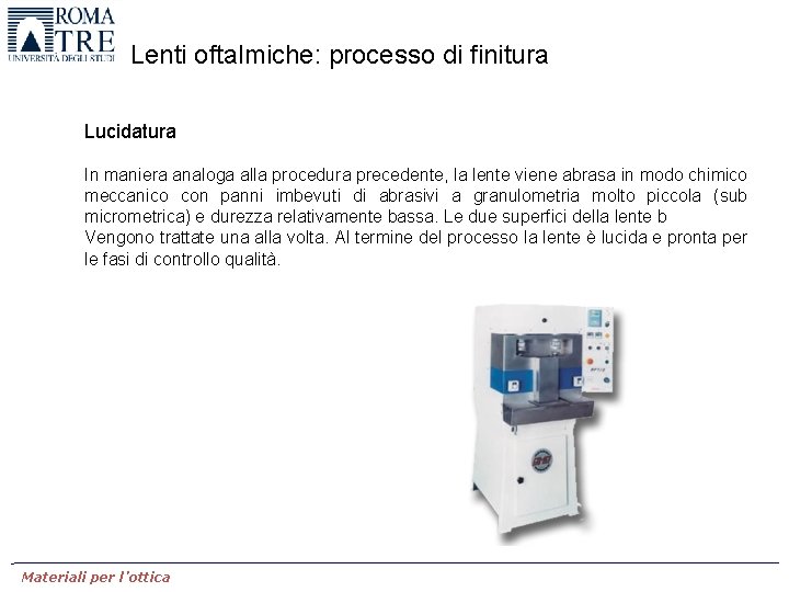 Lenti oftalmiche: processo di finitura Lucidatura In maniera analoga alla procedura precedente, la lente