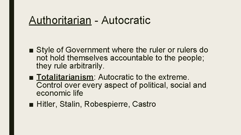Authoritarian - Autocratic ■ Style of Government where the ruler or rulers do not
