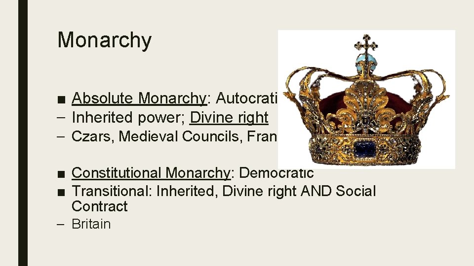Monarchy ■ Absolute Monarchy: Autocratic – Inherited power; Divine right – Czars, Medieval Councils,