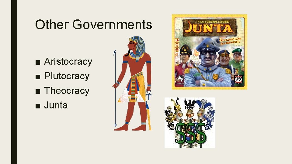 Other Governments ■ ■ Aristocracy Plutocracy Theocracy Junta 