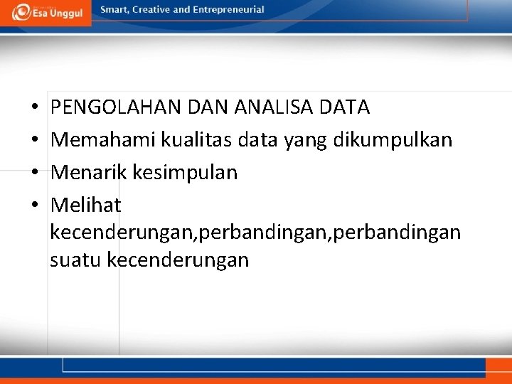  • • PENGOLAHAN DAN ANALISA DATA Memahami kualitas data yang dikumpulkan Menarik kesimpulan