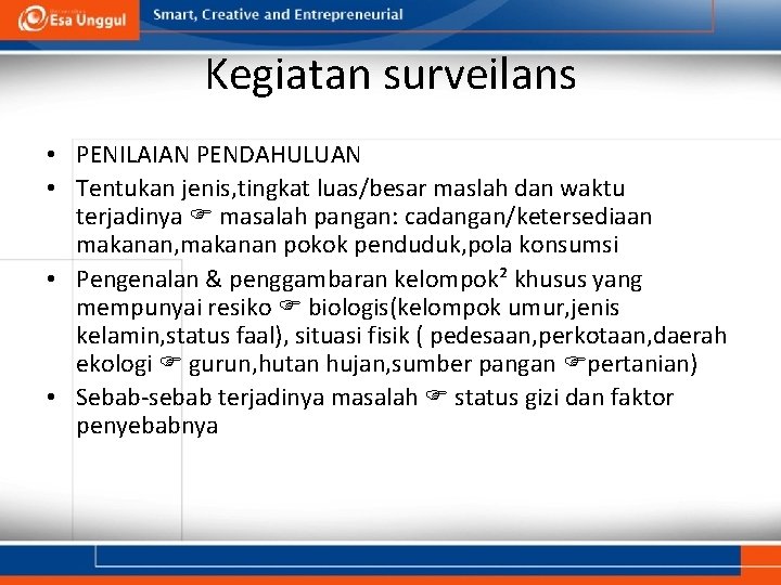 Kegiatan surveilans • PENILAIAN PENDAHULUAN • Tentukan jenis, tingkat luas/besar maslah dan waktu terjadinya