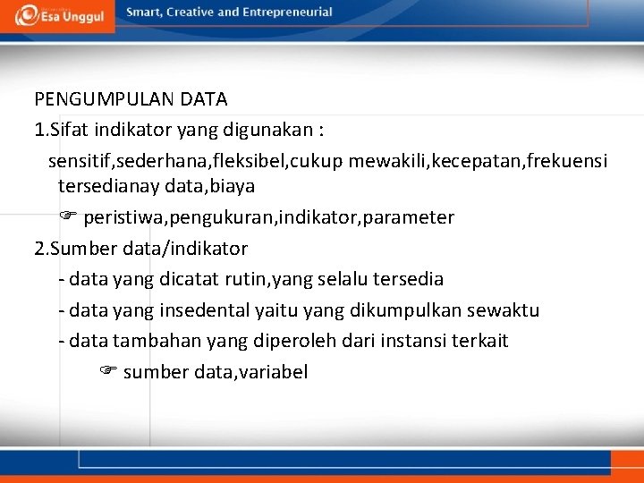 PENGUMPULAN DATA 1. Sifat indikator yang digunakan : sensitif, sederhana, fleksibel, cukup mewakili, kecepatan,