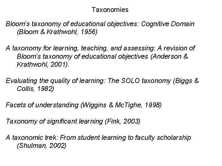 Taxonomies Bloom’s taxonomy of educational objectives: Cognitive Domain (Bloom & Krathwohl, 1956) A taxonomy