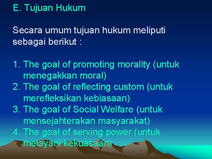 E. Tujuan Hukum Secara umum tujuan hukum meliputi sebagai berikut : 1. The goal