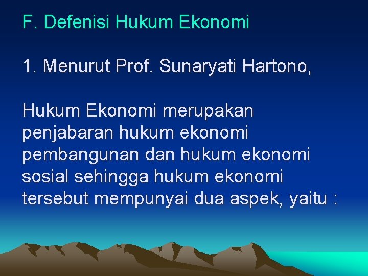 F. Defenisi Hukum Ekonomi 1. Menurut Prof. Sunaryati Hartono, Hukum Ekonomi merupakan penjabaran hukum