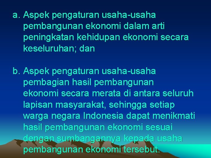 a. Aspek pengaturan usaha-usaha pembangunan ekonomi dalam arti peningkatan kehidupan ekonomi secara keseluruhan; dan