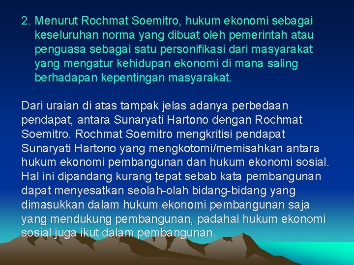 2. Menurut Rochmat Soemitro, hukum ekonomi sebagai keseluruhan norma yang dibuat oleh pemerintah atau