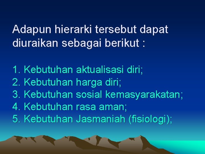 Adapun hierarki tersebut dapat diuraikan sebagai berikut : 1. Kebutuhan aktualisasi diri; 2. Kebutuhan