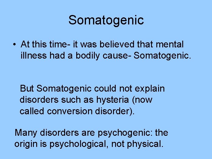 Somatogenic • At this time- it was believed that mental illness had a bodily Somatogenic • At this time- it was believed that mental illness had a bodily