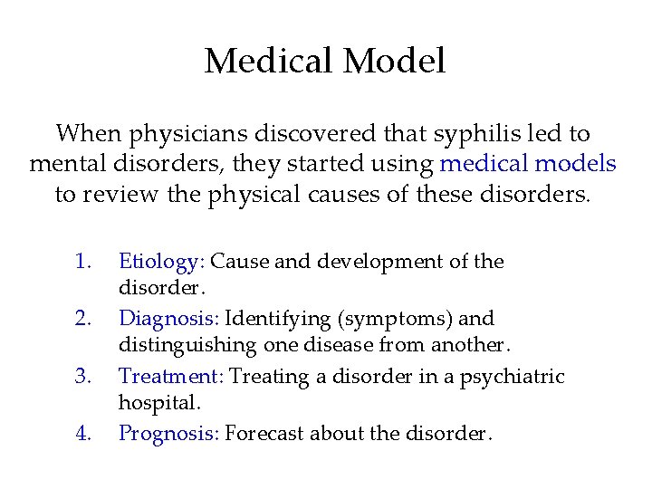 Medical Model When physicians discovered that syphilis led to mental disorders, they started using Medical Model When physicians discovered that syphilis led to mental disorders, they started using