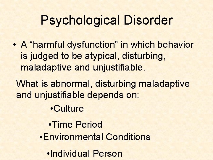Psychological Disorder • A “harmful dysfunction” in which behavior is judged to be atypical, Psychological Disorder • A “harmful dysfunction” in which behavior is judged to be atypical,
