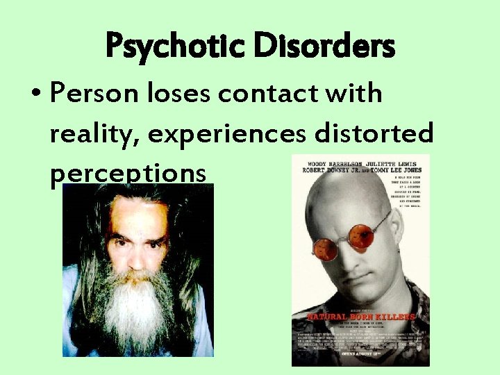 Psychotic Disorders • Person loses contact with reality, experiences distorted perceptions Psychotic Disorders • Person loses contact with reality, experiences distorted perceptions
