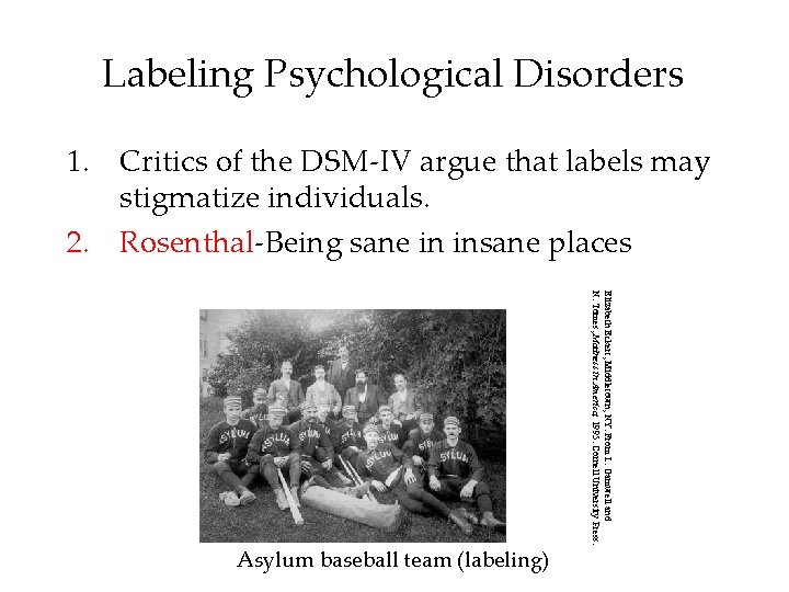 Labeling Psychological Disorders 1. Critics of the DSM-IV argue that labels may stigmatize individuals. Labeling Psychological Disorders 1. Critics of the DSM-IV argue that labels may stigmatize individuals.