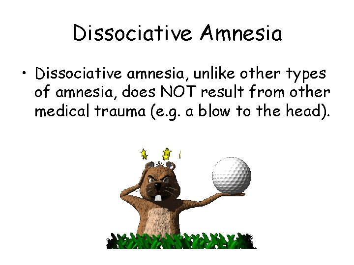 Dissociative Amnesia • Dissociative amnesia, unlike other types of amnesia, does NOT result from Dissociative Amnesia • Dissociative amnesia, unlike other types of amnesia, does NOT result from