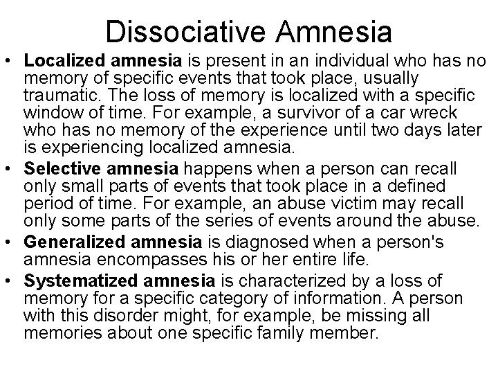 Dissociative Amnesia • Localized amnesia is present in an individual who has no memory Dissociative Amnesia • Localized amnesia is present in an individual who has no memory