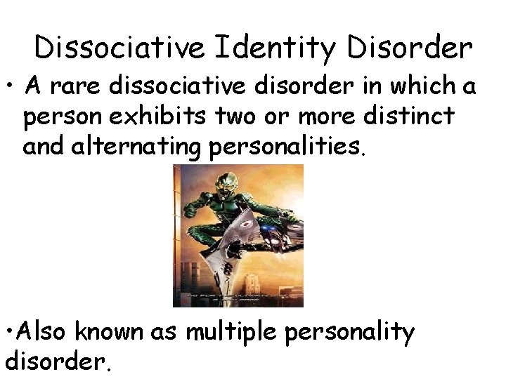 Dissociative Identity Disorder • A rare dissociative disorder in which a person exhibits two Dissociative Identity Disorder • A rare dissociative disorder in which a person exhibits two
