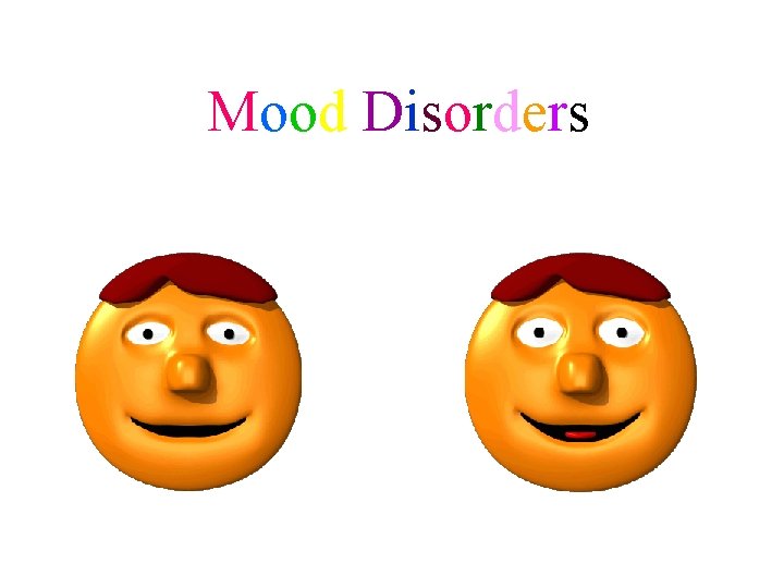Mood Disorders Mood Disorders