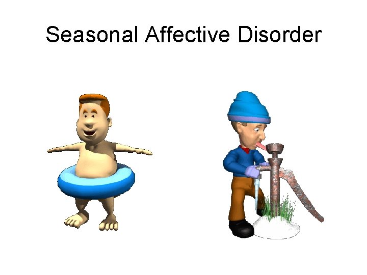 Seasonal Affective Disorder Seasonal Affective Disorder