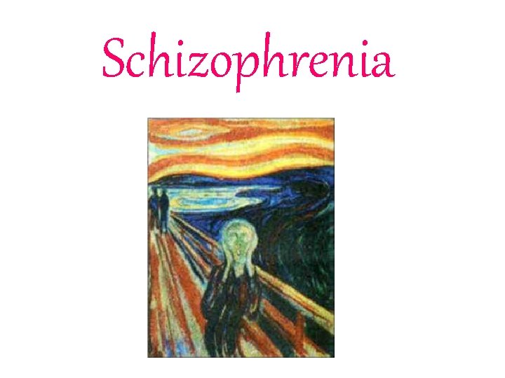 Schizophrenia Schizophrenia