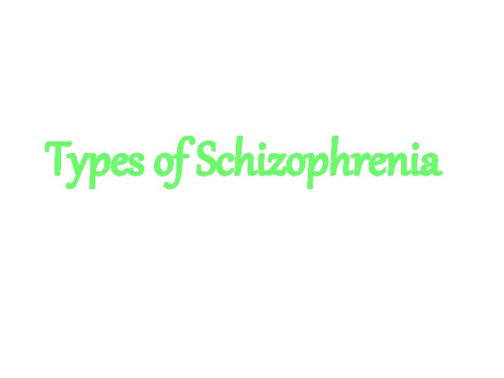 Types of Schizophrenia Types of Schizophrenia