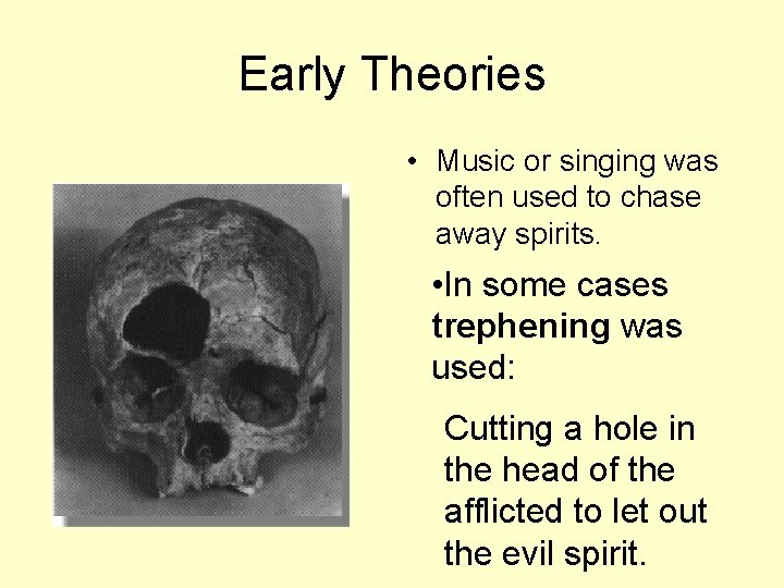 Early Theories • Music or singing was often used to chase away spirits. • Early Theories • Music or singing was often used to chase away spirits. •