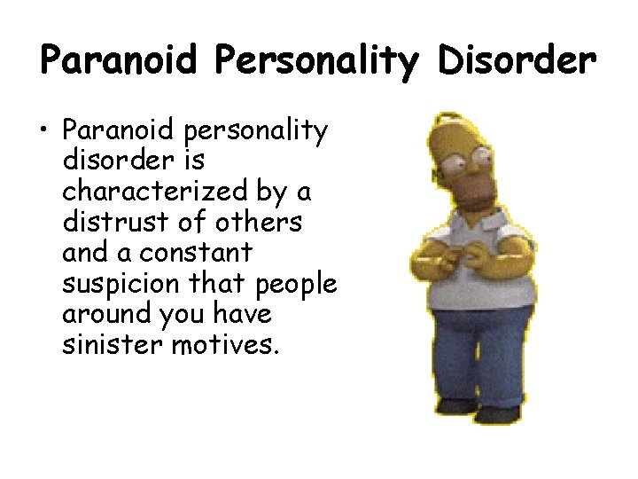 Paranoid Personality Disorder • Paranoid personality disorder is characterized by a distrust of others Paranoid Personality Disorder • Paranoid personality disorder is characterized by a distrust of others