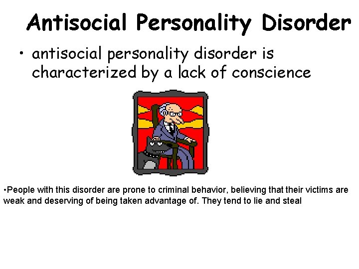 Antisocial Personality Disorder • antisocial personality disorder is characterized by a lack of conscience Antisocial Personality Disorder • antisocial personality disorder is characterized by a lack of conscience