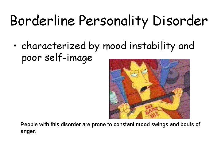 Borderline Personality Disorder • characterized by mood instability and poor self-image People with this Borderline Personality Disorder • characterized by mood instability and poor self-image People with this