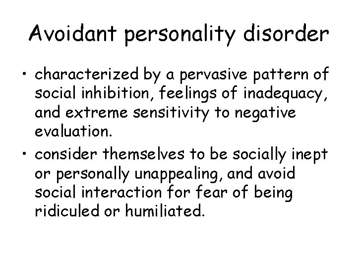 Avoidant personality disorder • characterized by a pervasive pattern of social inhibition, feelings of Avoidant personality disorder • characterized by a pervasive pattern of social inhibition, feelings of