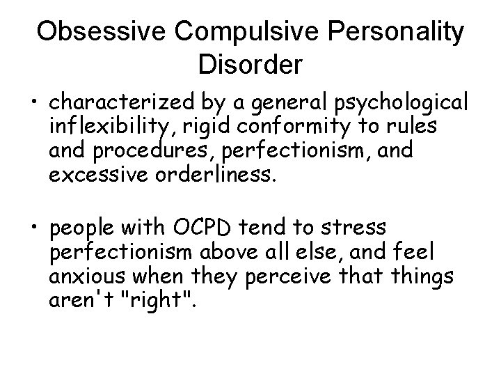 Obsessive Compulsive Personality Disorder • characterized by a general psychological inflexibility, rigid conformity to Obsessive Compulsive Personality Disorder • characterized by a general psychological inflexibility, rigid conformity to