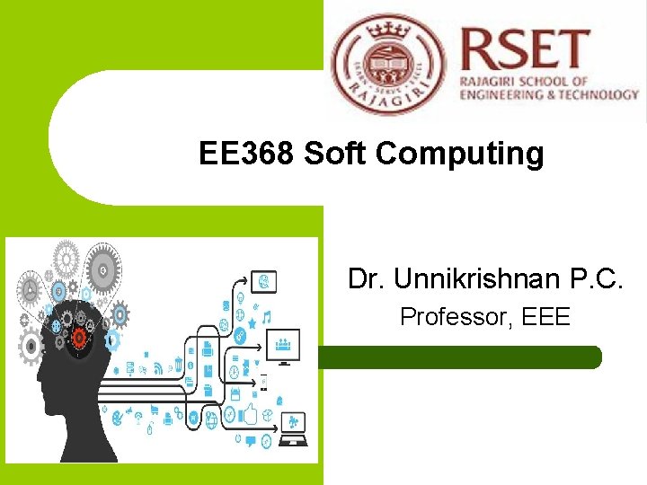 EE 368 Soft Computing Dr. Unnikrishnan P. C. Professor, EEE 