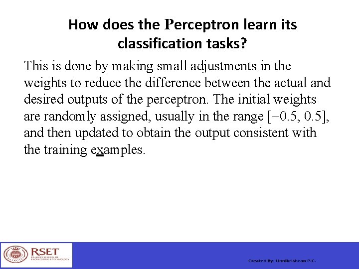 How does the Perceptron learn its classification tasks? This is done by making small