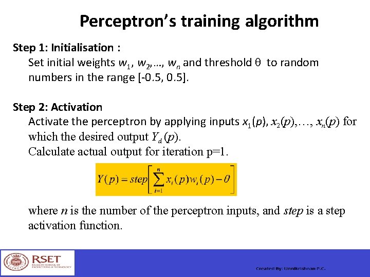 Perceptron’s training algorithm Step 1: Initialisation : Set initial weights w 1, w 2,