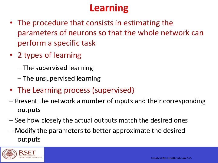 Learning • The procedure that consists in estimating the parameters of neurons so that