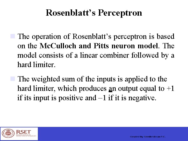 Rosenblatt’s Perceptron The operation of Rosenblatt’s perceptron is based on the Mc. Culloch and