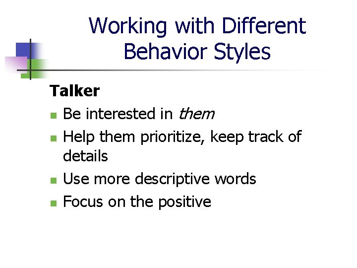 Working with Different Behavior Styles Talker n Be interested in them n Help them