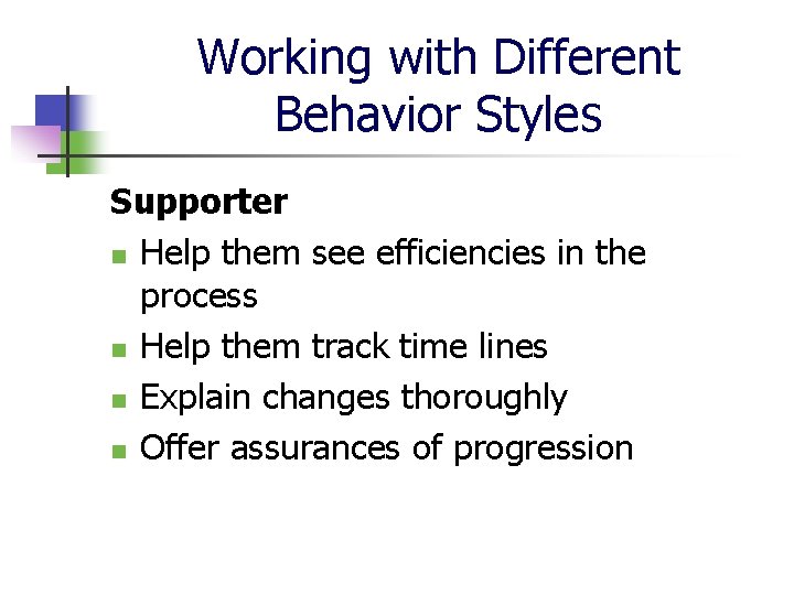 Working with Different Behavior Styles Supporter n Help them see efficiencies in the process