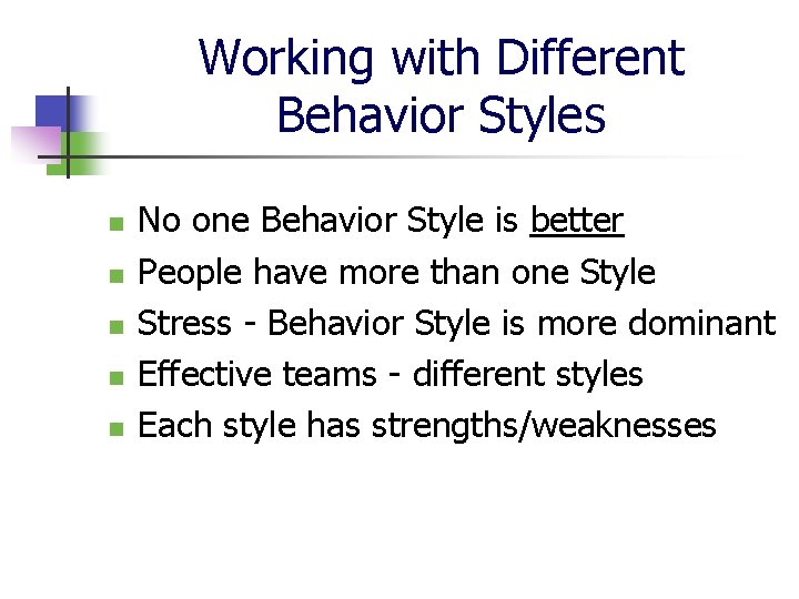 Working with Different Behavior Styles n n n No one Behavior Style is better