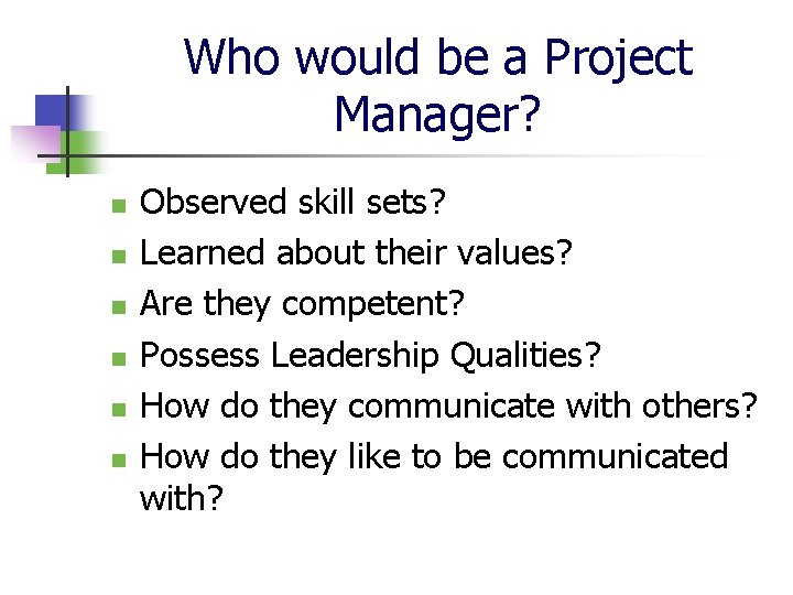 Who would be a Project Manager? n n n Observed skill sets? Learned about