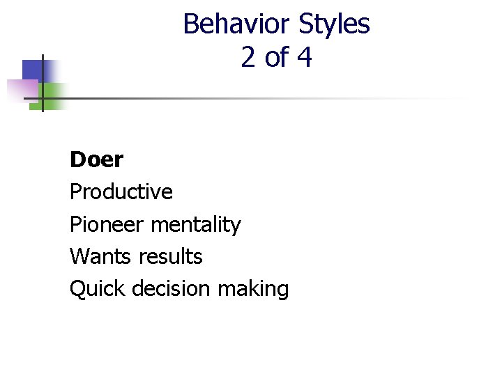 Behavior Styles 2 of 4 Doer Productive Pioneer mentality Wants results Quick decision making