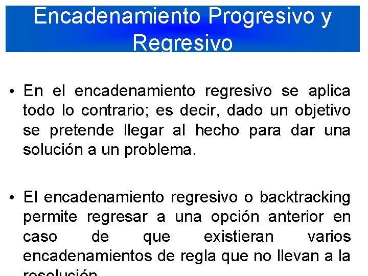 Encadenamiento Progresivo y Regresivo • En el encadenamiento regresivo se aplica todo lo contrario;