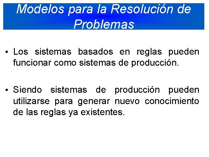 Modelos para la Resolución de Problemas • Los sistemas basados en reglas pueden funcionar