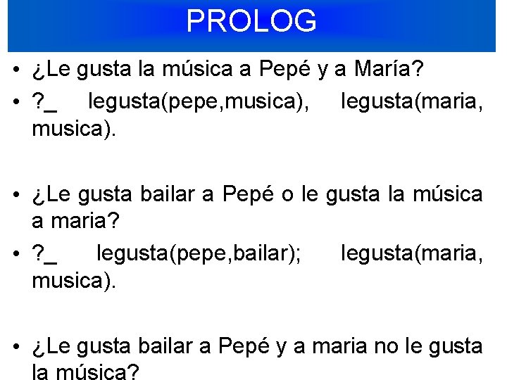 PROLOG • ¿Le gusta la música a Pepé y a María? • ? _