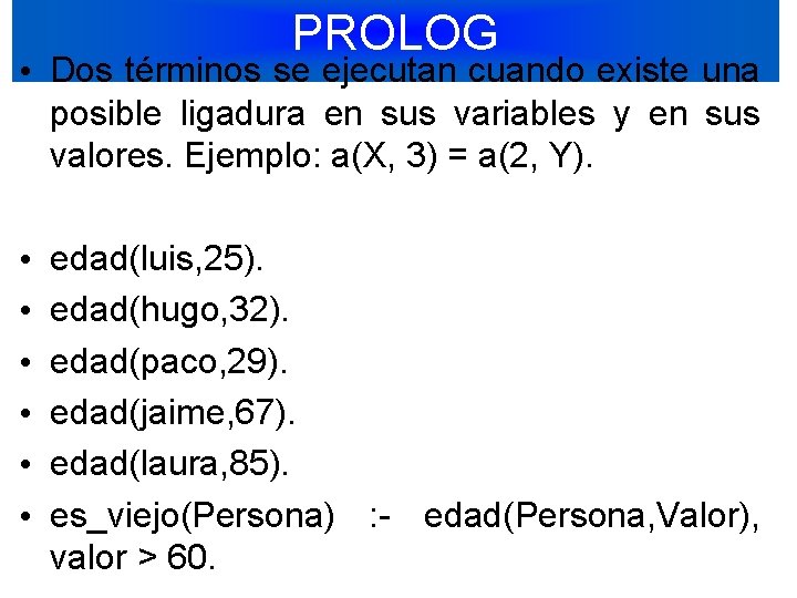 PROLOG • Dos términos se ejecutan cuando existe una posible ligadura en sus variables