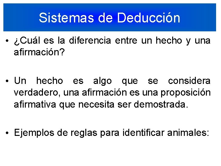 Sistemas de Deducción • ¿Cuál es la diferencia entre un hecho y una afirmación?