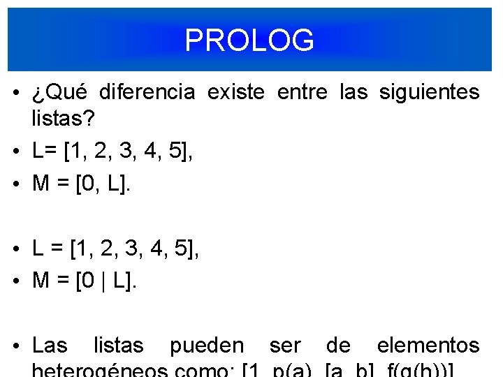 PROLOG • ¿Qué diferencia existe entre las siguientes listas? • L= [1, 2, 3,