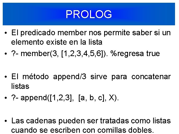 PROLOG • El predicado member nos permite saber si un elemento existe en la