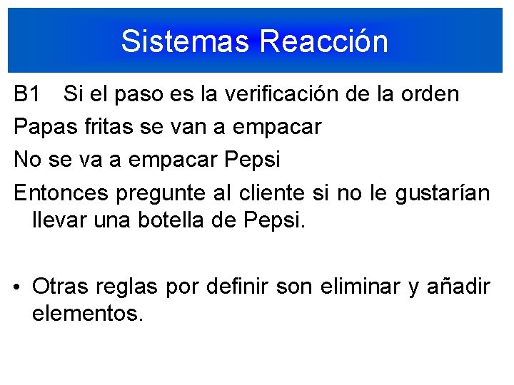 Sistemas Reacción B 1 Si el paso es la verificación de la orden Papas