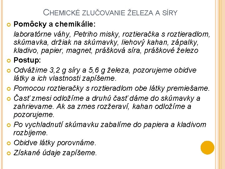 CHEMICKÉ ZLUČOVANIE ŽELEZA A SÍRY Pomôcky a chemikálie: laboratórne váhy, Petriho misky, roztieračka s